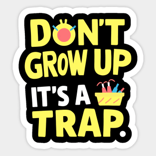 don't grow up it's a trap Sticker